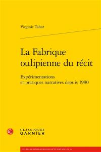 La fabrique oulipienne du récit : expérimentations et pratiques narratives depuis 1980