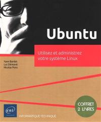 Ubuntu : utilisez et administrez votre système Linux : coffret 2 livres