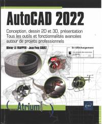 AutoCAD 2022 : conception, dessin 2D et 3D, présentation : tous les outils et fonctionnalités avancées autour de projets professionnels