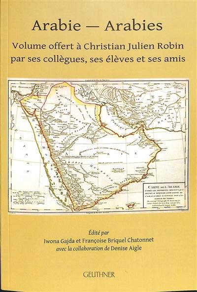 Arabie-Arabies : volume offert à Christian Julien Robin par ses collègues, ses élèves et ses amis