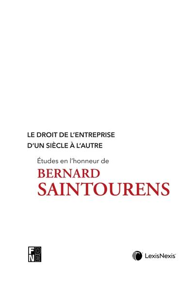 Le droit de l'entreprise d'un siècle à l'autre : études en l'honneur de Bernard Saintourens