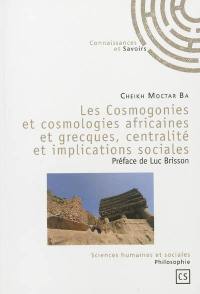 Les cosmogonies et cosmologies africaines et grecques, centralité et implications sociales