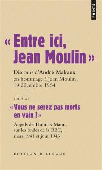 Les grands discours. Entre ici, Jean Moulin : discours d'André Malraux, ministre d'Etat chargé des affaires culturelles, lors du transfert des cendres de Jean Moulin au Panthéon, 19 décembre 1964. Vous ne serez pas morts en vain ! : appels de Thomas Mann, sur les ondes de la BBC, mars 1941 et juin 1943