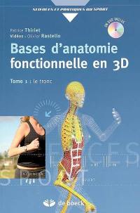 Bases d'anatomie fonctionnelle en 3D. Vol. 1. Le tronc