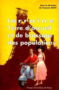 Lorraine, terre d'accueil et de brassage des populations : actes du colloque, Loglaville-Longwy, 12-13 oct. 2000
