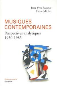 Musiques contemporaines : perspectives analytiques (1950-1985)