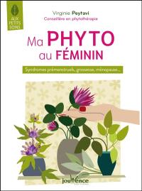Ma phyto au féminin : syndromes prémenstruels, grossesse, ménopause...