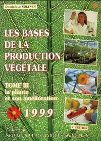 Les bases de la production végétale. Vol. 3. La plante et son amélioration