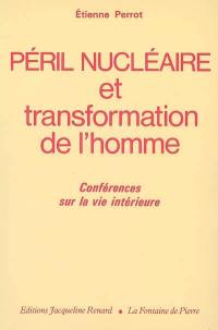 Péril nucléaire et transformation de l'homme : conférences sur la vie intérieure (1980-1982)