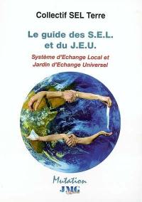 Le guide des SEL et du JEU : système d'échange local et jardin d'échange universel