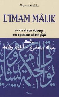 L'imam Mâlik : sa vie et son époque, ses opinions et son fiqh