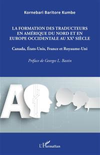 La formation des traducteurs en Amérique du Nord et en Europe occidentale au XXe siècle : Canada, Etats-Unis, France et Royaume-Uni