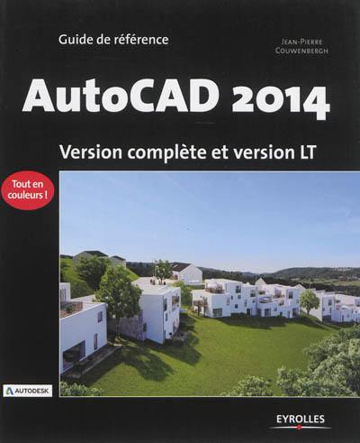 AutoCAD 2014 : guide de référence : version complète et version LT