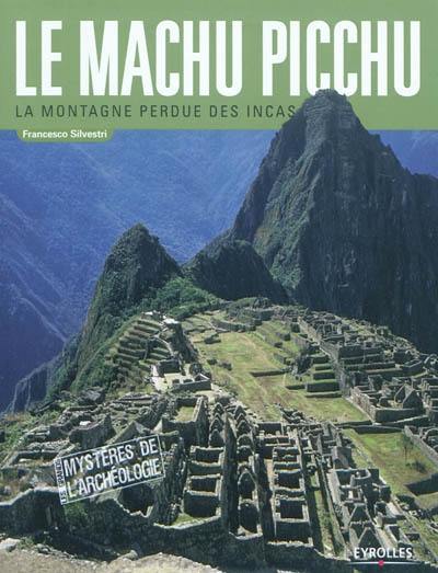 Le Machu Picchu : la montagne perdue des Incas