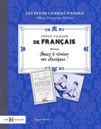 Petit cahier de français : jouez à réviser vos classiques !