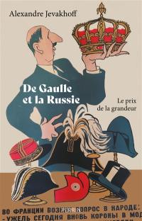 De Gaulle et la Russie : le prix de la grandeur