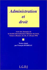 Administration et droit : actes des journées de la Société internationale d'histoire du droit, tenues à Rennes, les 26,27,28 mai 1994