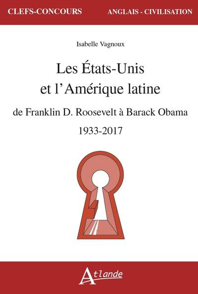 Les Etats-Unis et l'Amérique latine : de Franklin D. Roosevelt à Barack Obama : 1933-2017