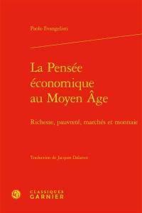 La pensée économique au Moyen Age : richesse, pauvreté, marchés et monnaie