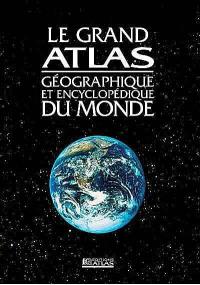 Le grand atlas géographique et encyclopédique du monde