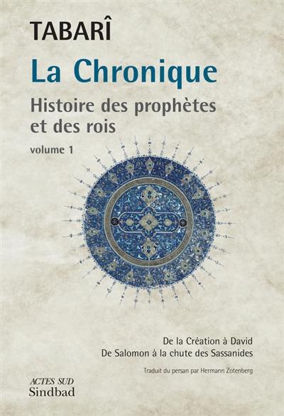 La chronique : histoire des prophètes et des rois. Vol. 1