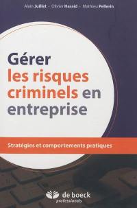 Gérer les risques criminels en entreprise : stratégies et comportements pratiques