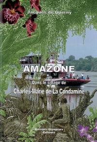 Amazone, dans le sillage de Charles-Marie de La Condamine