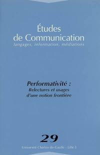 Etudes de communication, n° 29. Performativité : relectures et usages d'une notion frontière
