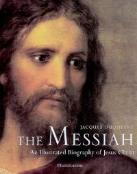 The Messiah : an illustrated biography of Jesus Christ