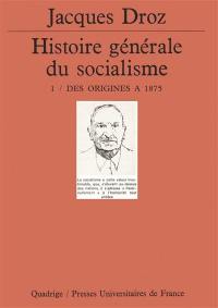 Histoire générale du socialisme. Vol. 1. Des origines à 1875