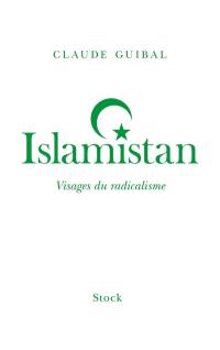 Islamistan : visages du radicalisme
