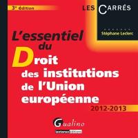 L'essentiel du droit des institutions de l'Union européenne, 2012-2013