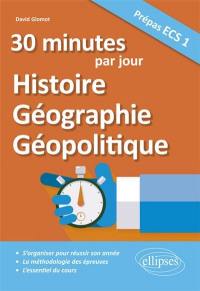 30 minutes par jour d'histoire, géographie, géopolitique : prépas ECS 1