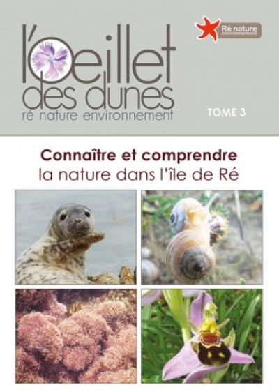 L'Oeillet des dunes : connaître et comprendre la nature dans l'île de Ré. Vol. 3