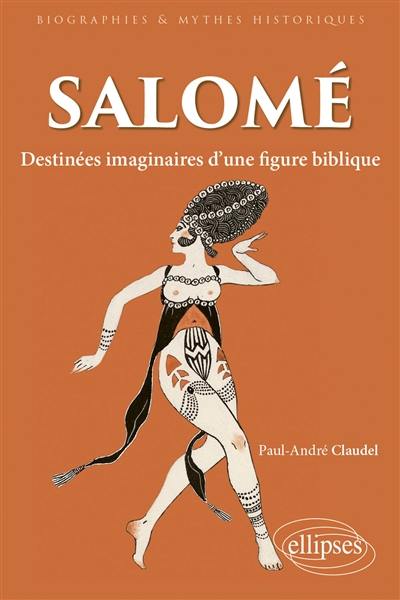 Salomé : destinées imaginaires d'une figure biblique