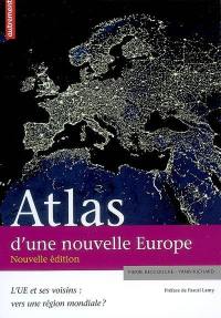Atlas d'une nouvelle Europe : l'UE et ses voisins : vers une région mondiale ?