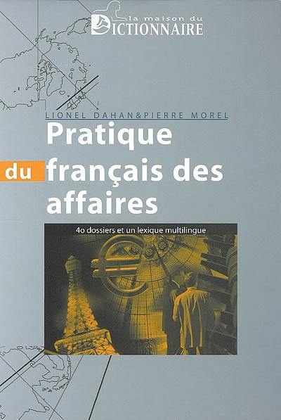 Pratique du français des affaires : 40 dossiers et un lexique multilingue