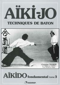 Aïkido fondamental. Vol. 3. Techniques de bâton