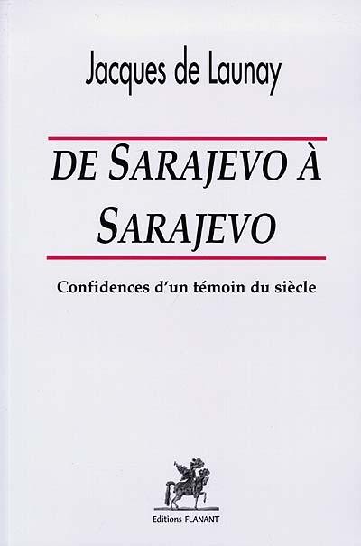 De Sarajevo à Sarajevo : confidence d'un témoin du siècle