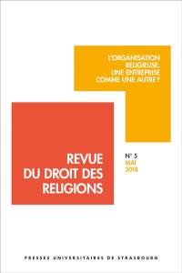 Revue du droit des religions, n° 5. L'organisation religieuse, une entreprise comme une autre ?