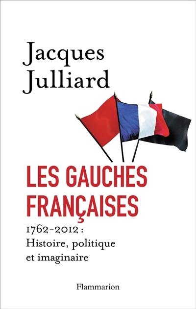 Les gauches françaises : histoire, politique et imaginaire : 1762-2012