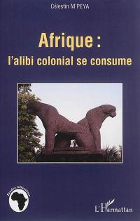 Afrique : l'alibi colonial se consume
