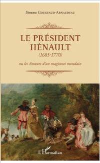 Le Président Hénault (1685-1770) ou Les amours d'un magistrat mondain