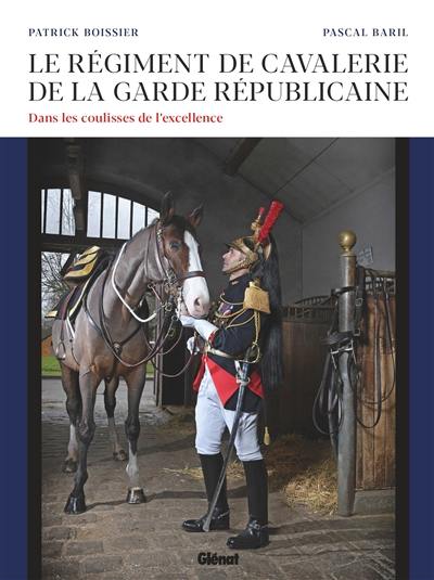 Le régiment de cavalerie de la Garde républicaine : dans les coulisses de l'excellence