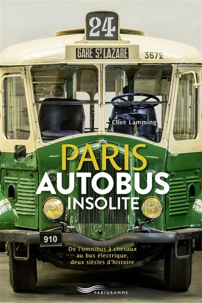 Paris autobus insolite : de l'omnibus à chevaux au bus électrique, deux siècles d'histoire