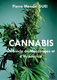 Cannabis : un siècle de mensonges et d'hypocrisie : les raisons secrètes de la prohibition