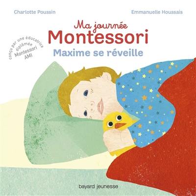 Ma journée Montessori. Vol. 1. Maxime se réveille