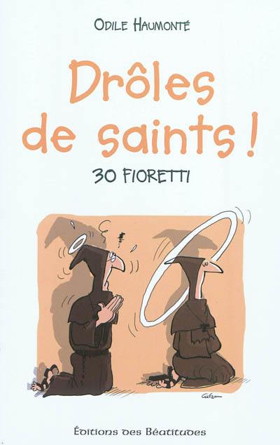 Drôles de saints ! : 30 fioretti