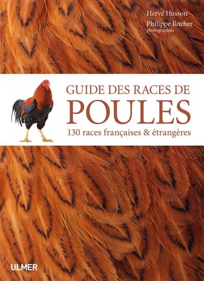 Guide des races de poules : 130 races françaises & étrangères