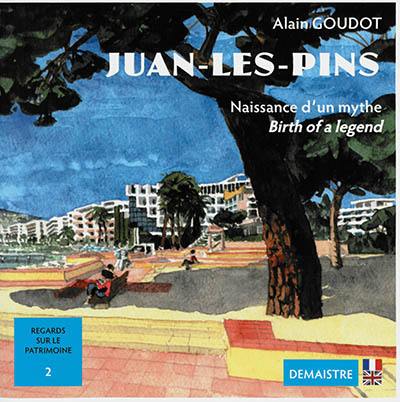 Juan-les-Pins : naissance d'un mythe. Juan-les-Pins : birth of a legend